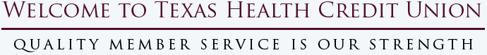 Welcome to Texas Health Credit Union: Quality Member Service is Our Strength